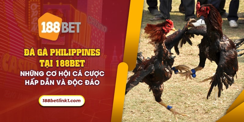 54 da ga philippines tai 188bet nhung co hoi ca cuoc hap dan va doc dao