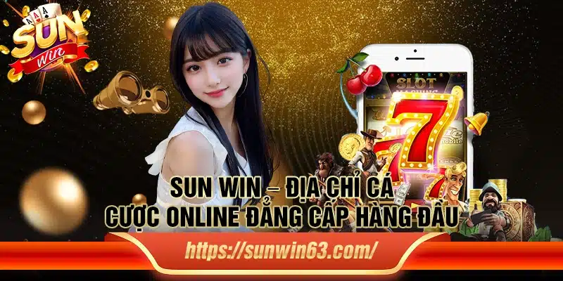 Sun win – Địa chỉ cá cược online đẳng cấp hàng đầu